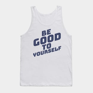 Be Good To Yourself. A Self Love, Self Confidence Quote. Navy Blue Tank Top